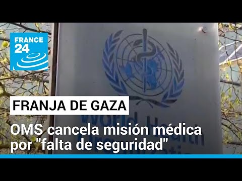 La OMS cancela por sexta vez una misión de ayuda médica en Gaza por “falta de seguridad”
