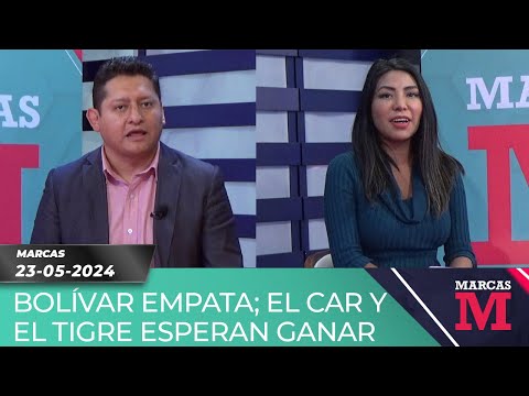 MARCAS - BOLÍVAR EMPATA; EL CAR Y EL TIGRE ESPERAN GANAR 23-05-24