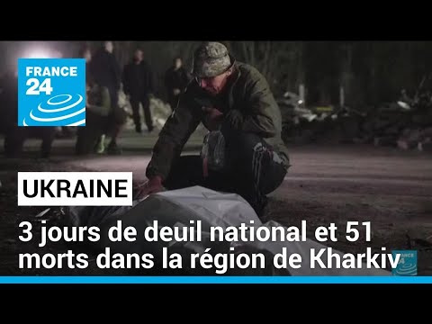 Ukraine: deuil de 3 jours suite aux bombardements dans la région de Kharkiv • FRANCE 24