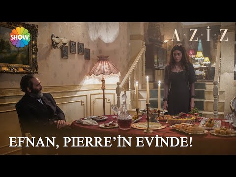 Efnan, Pierre'in evine gidiyor! | Aziz 19. Bölüm