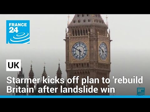 Starmer kicks off plan to 'rebuild Britain' after landslide win • FRANCE 24 English