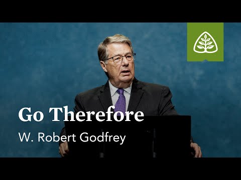 W. Robert Godfrey: Go Therefore
