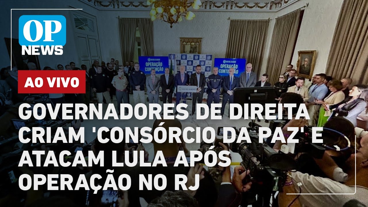 🔴AO VIVO: Governadores de direita criam ‘Consórcio da Paz’ e atacam Lula após operação letal no RJ