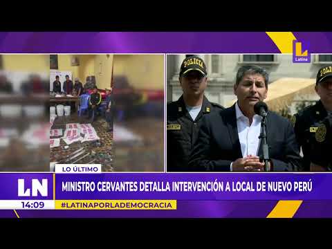 Ministro del Interior detalla intervención a local de Nuevo Perú