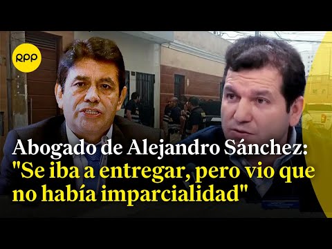 Casa de Sarratea: Abogado de Alejandro Sánchez Sánchez brinda detalles sobre su detención