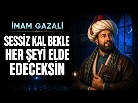Allah Sana Bugün Diyor Ki: Sessiz Kal, Sabret ve Sana Ait Olanı Bekle | İmam Gazali