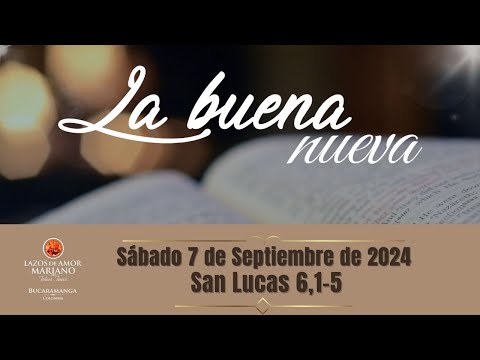 LA BUENA NUEVA - SABADO 7 DE SEPTIEMBRE DE 2024 (EVANGELIO MEDITADO)