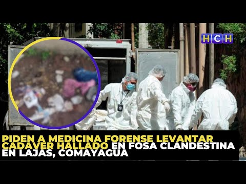 Piden a Medicina Forense levantar cadáver hallado en fosa clandestina en Lajas, Comayagua