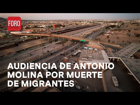 Muerte de migrantes; Alistan audiencia de Antonio Molina del INM - Paralelo 23