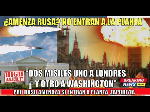 ¿AMENAZA RUSA? Si Ucrania entra a la planta de Zaporiyia 2 misiles impactan Londres y Washington