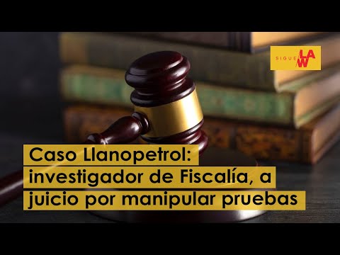 Caso Llanopetrol: investigador de la Fiscalía, a juicio por manipulación de pruebas