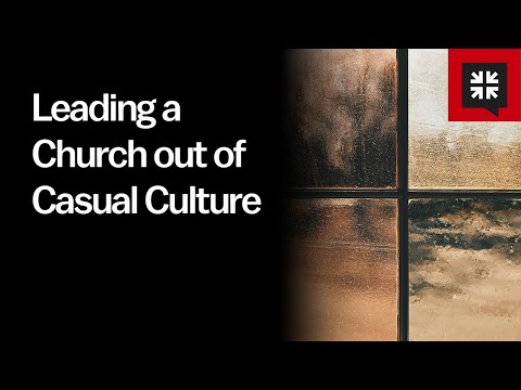 Leading a Church out of Casual Culture