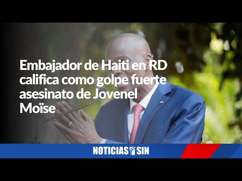 Embajador  de Haiti en RD califica como golpe fuerte asesinato al presidente