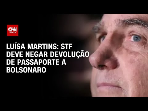 Luísa Martins: STF deve negar devolução de passaporte a Bolsonaro | BASTIDORES CNN