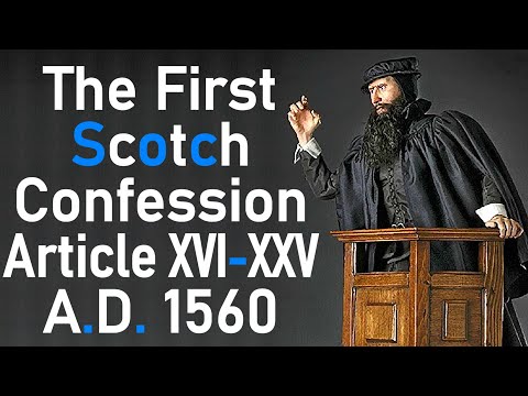 The First Scotch Confession Article XVI-XXV A.D. 1560 - Puritan John Knox 2/2