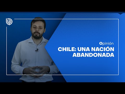 Chile: una nación abandonada