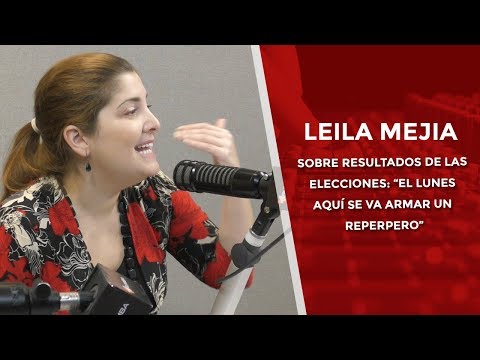 Leila Mejía sobre resultados de las elecciones: “El lunes aquí se va armar un reperpero”