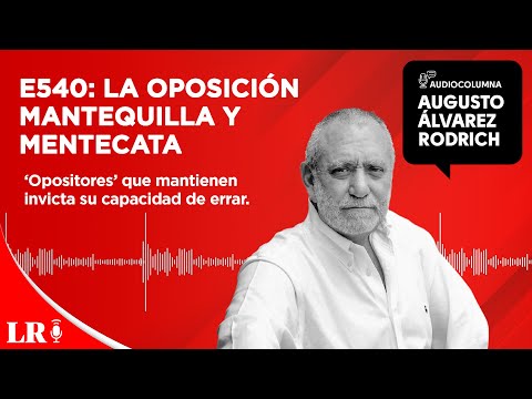 E540: La oposición mantequilla y mentecata, por Augusto Álvarez Rodrich