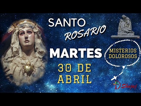 SANTO ROSARIO DE HOY MARTES 30 DE ABRIL