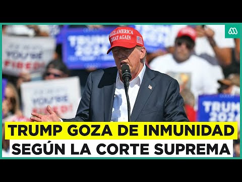 Donald Trump goza de cierta inmunidad según la Corte Suprema de Estados Unidos