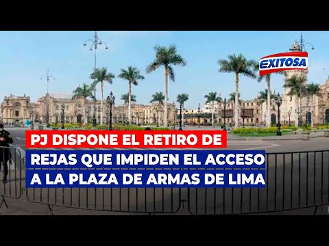 PJ dispone el retiro de rejas que impiden el acceso a la Plaza de Armas de Lima