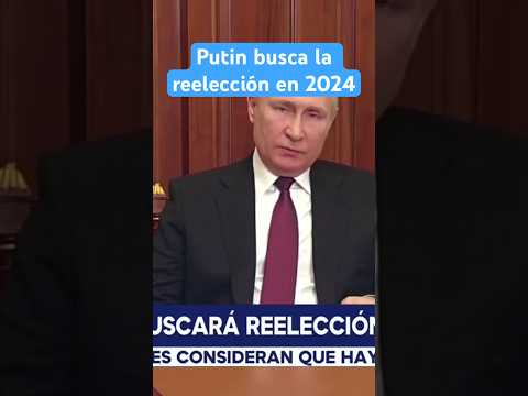Vladimir Putin busca la reelección presidencial en 2024