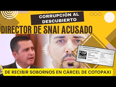 Corrupción al Descubierto: Director del SNAI Acusado de recibir Sobornos en Cárcel de Cotopaxi
