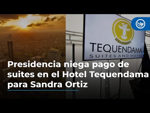 Presidencia niega pago de suites en el Hotel Tequendama para Sandra Ortiz