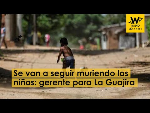 Van a seguir muriendo los niños: gerente para La Guajira