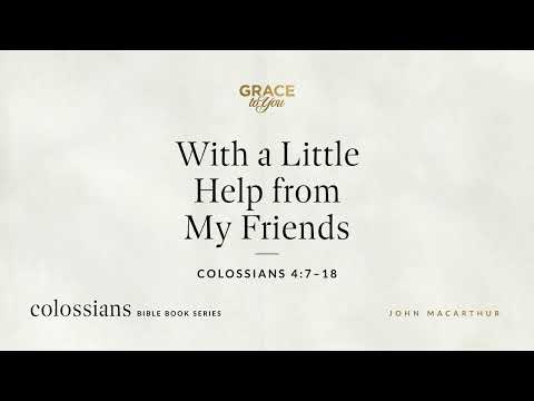 With a Little Help from My Friends (Colossians 4:7–18) [Audio Only]