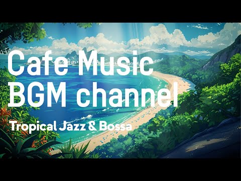 Cafe Music BGM channel - Tropical Jazz & Bossa (Official Music Video)