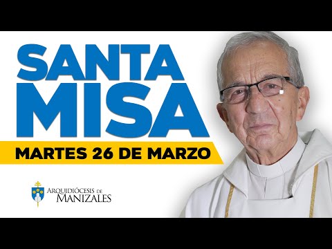 MISA DE HOY martes 26 de marzo de 2024 P. Efraín Castaño. Arquidiócesis de Manizales ??#misadehoy