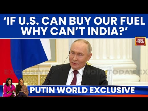 Putin To India Today: 'If US Has Right To Buy Our Fuel, Why Shouldn't India Have Same Privilege?'