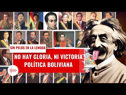 SIN PELOS EN LA LENGUA: NO HAY GLORIA, NI VICTORIA - LA POLÍTICA BOLIVIANA AL DESCUBIERTO