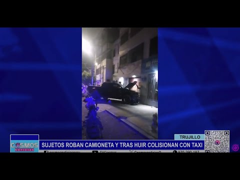 Trujillo: sujetos roban camioneta y tras huir colisionan con taxi