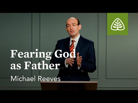 Fearing God as Father: The Fear of the Lord with Michael Reeves