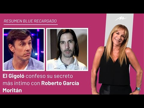 El Gigoló confeso su secreto más íntimo con García Moritán e ingreso al Resumen Blue Recargado