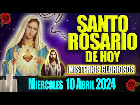 EL SANTO ROSARIO DE HOY MIERCOLES 10 DE ABRIL 2024  MISTERIOS GLORIOSOS  EL ROSARIO MI ORACION