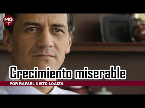CRECIMIENTO MISERABLE  Por Rafael Nieto Loaiza