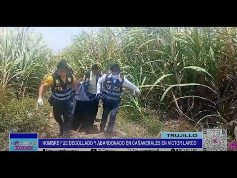 Trujillo: hombre fue degollado y abandonado en cañaverales en Víctor Larco
