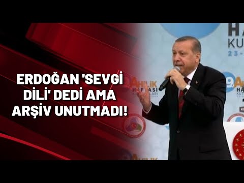 Erdoğan şimdi de 'sevgi dili' dedi ama arşiv unutmadı!