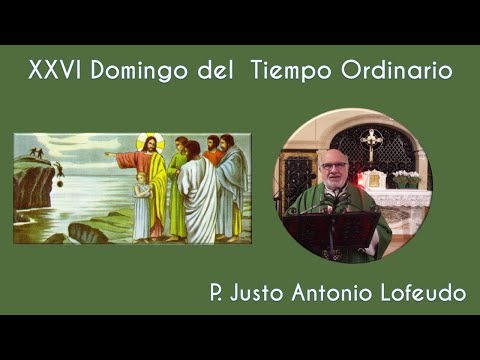 Vigesimosexto domingo del tiempo ordinario. (29.09.2024). P. Justo Antonio Lofeudo.