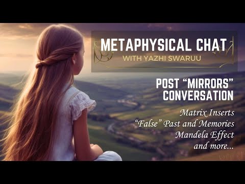 Post - "Mirrors" Chat - Metaphysical Conversation with Yazhi Swaruu