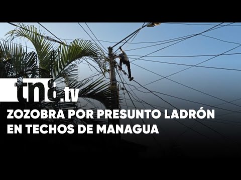 ¡Pura película! Capturan a hombre que causó zozobra en techos de Managua - Nicaragua
