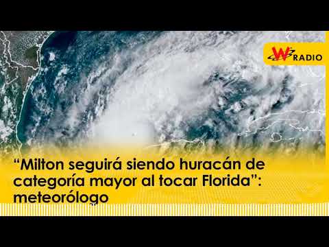 “Milton seguirá siendo huracán de categoría mayor al tocar Florida”: meteorólogo