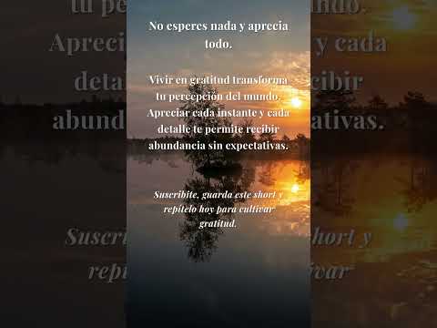Vive en gratitud | Reflexión para apreciar todo lo que tienes #desarrollopersonal #menteinconsciente