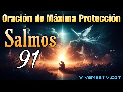 Salmos 91  Poderosa Oración de Maxima Protección