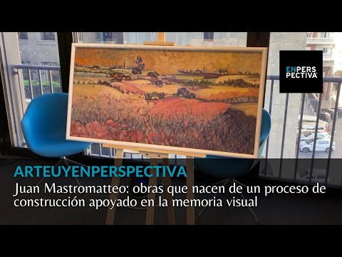 ArteUyEnPerspectiva: Juan Mastromatteo, obras que nacen de un proceso apoyado en la memoria visual
