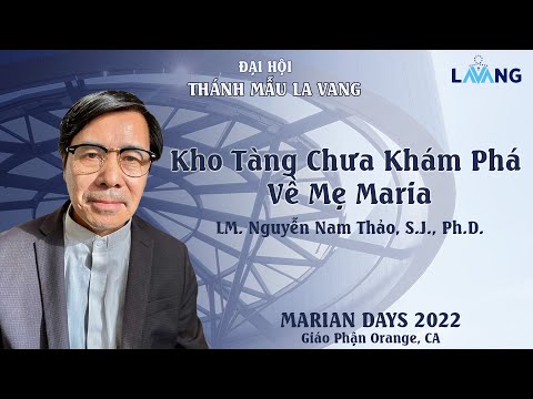 Kho Tàng Chưa Khám Phá Về Mẹ Maria - Đại Hội Thánh Mẫu La Vang 2022 - Lm Nguyễn Nam Thảo, S.J., Ph.D