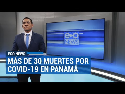 Más de 30 muertes por Covid-19 en Panamá | ECO News